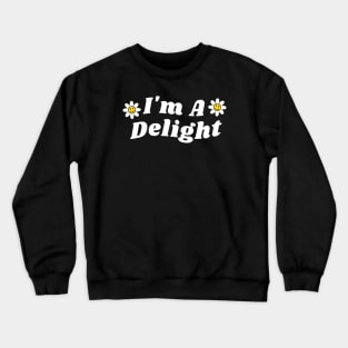 Im a delight Crewneck Sweatshirt